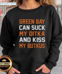 Pretty Green Bay Can sweatshirt featuring Ditka and Butkus designs, perfect for Chicago football fans.