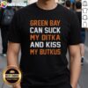 Pretty Green Bay Can Sucks My Ditka And Kiss My Butkus Chicago Football T-Shirt design featuring bold team spirit graphics.