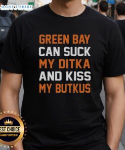 Pretty Green Bay Can Sucks My Ditka And Kiss My Butkus Chicago Football T-Shirt design featuring bold team spirit graphics.