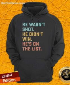 Funny quote hoodie featuring 'Pretty He Wasn't Shot, He Didn't Win, He's On The List' design in bold typography.