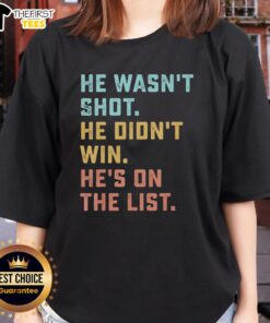 Funny quote tee for ladies: 'Pretty He Wasn't Shot, He Didn't Win, He's On The List' - perfect for casual wear.