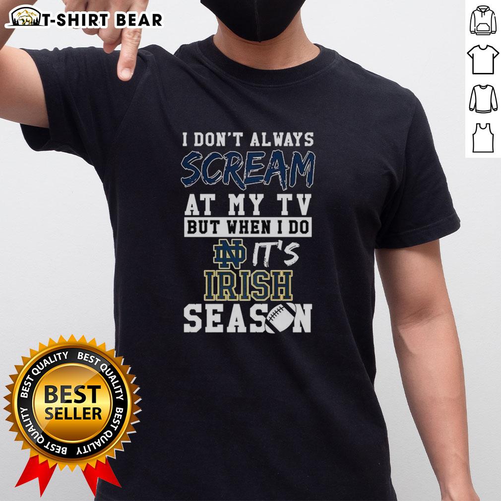 Pretty I Don't Always Scream At My TV But When I Do It's Notre Dame Fighting Irish Season Ncaa Football T-Shirt Alt Text: Pretty I Don't Always Scream At My TV But When I Do It's Notre Dame Fighting Irish Season NCAA Football T-Shirt design