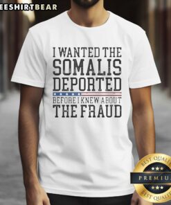 Alt Text: Pretty I Wanted The Somalis Deported Before The Fraud T-Shirt design featuring bold text and graphic elements.