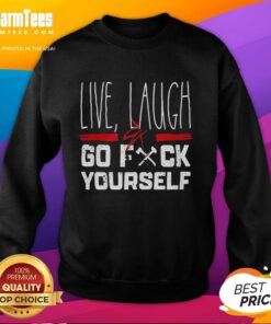 Trendy 'Live Laugh Go F*ck Yourself' sweatshirt in stylish design, perfect for casual wear and expressing attitude.
