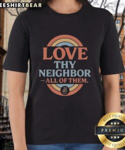 Pretty Love Thy Neighbor Retro Vintage Rainbow Peace Ladies Tee showcasing colorful design promoting love and unity.