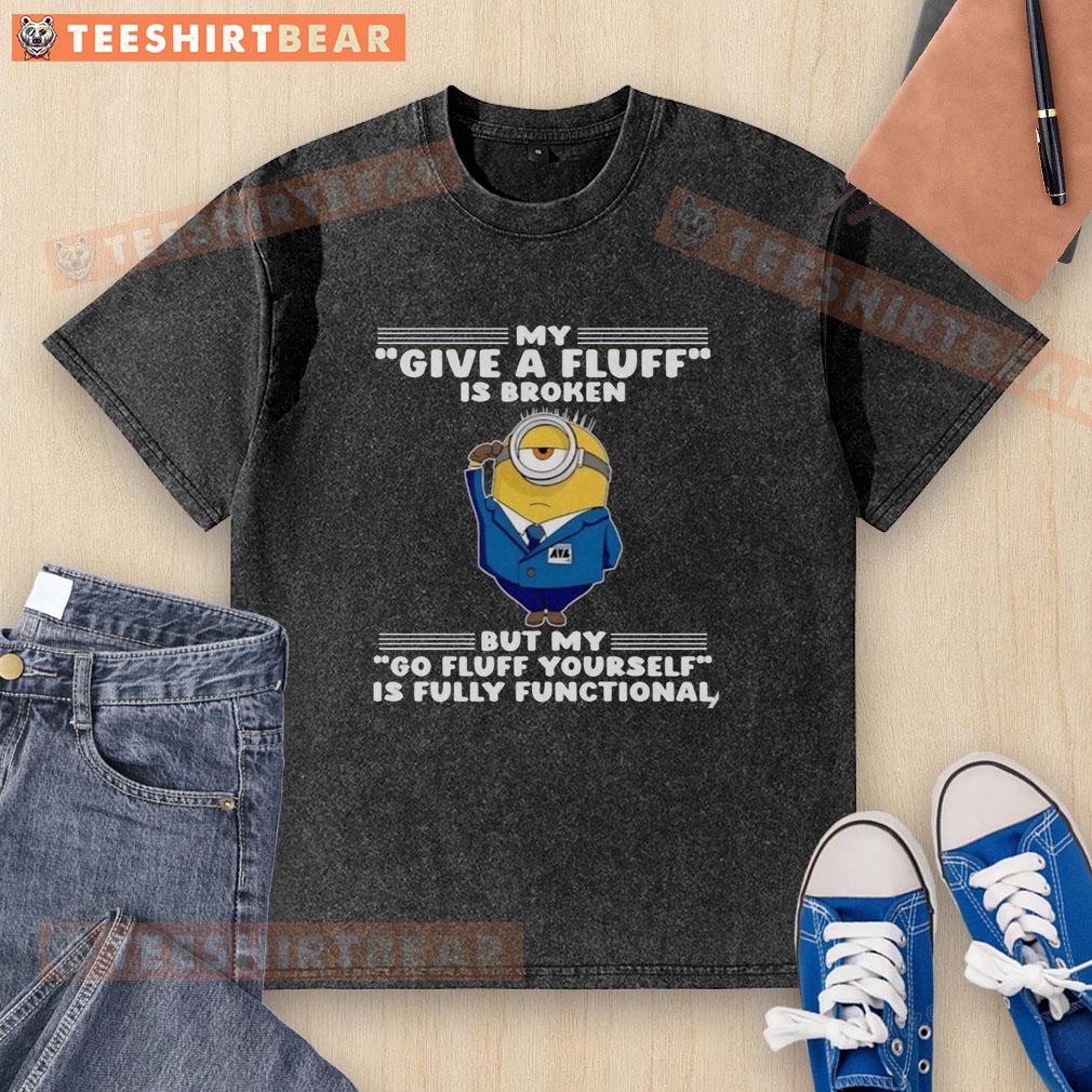 pretty-minion-my-give-a-fluff-is-broken-but-my-go-fluff-yourself-is-fully-functional-washed-t-shirt Pretty Minion t-shirt with 'My Give A Fluff Is Broken, But My Go Fluff Yourself Is Fully Functional' design.