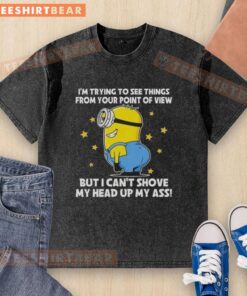 Funny Minions graphic on a washed t-shirt: 'I'm Trying to See Things From Your Point of View' design.