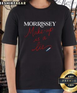 Pretty Morrissey Make Up Is A Lie Ladies Tee featuring a stylish design perfect for fans of Morrissey and unique fashion.