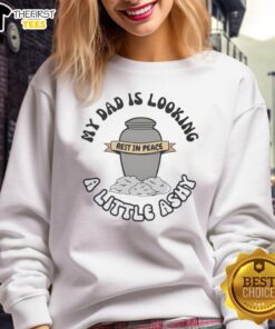 Alt Text: Cozy 'My Dad Is Looking 4 Little Ashy Rest In Peace' sweatshirt, perfect for remembering loved ones with style.