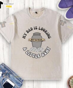 Washed t-shirt featuring 'My Dad Is Looking 4 Little Ashy, Rest In Peace' design, perfect for memorial wear.