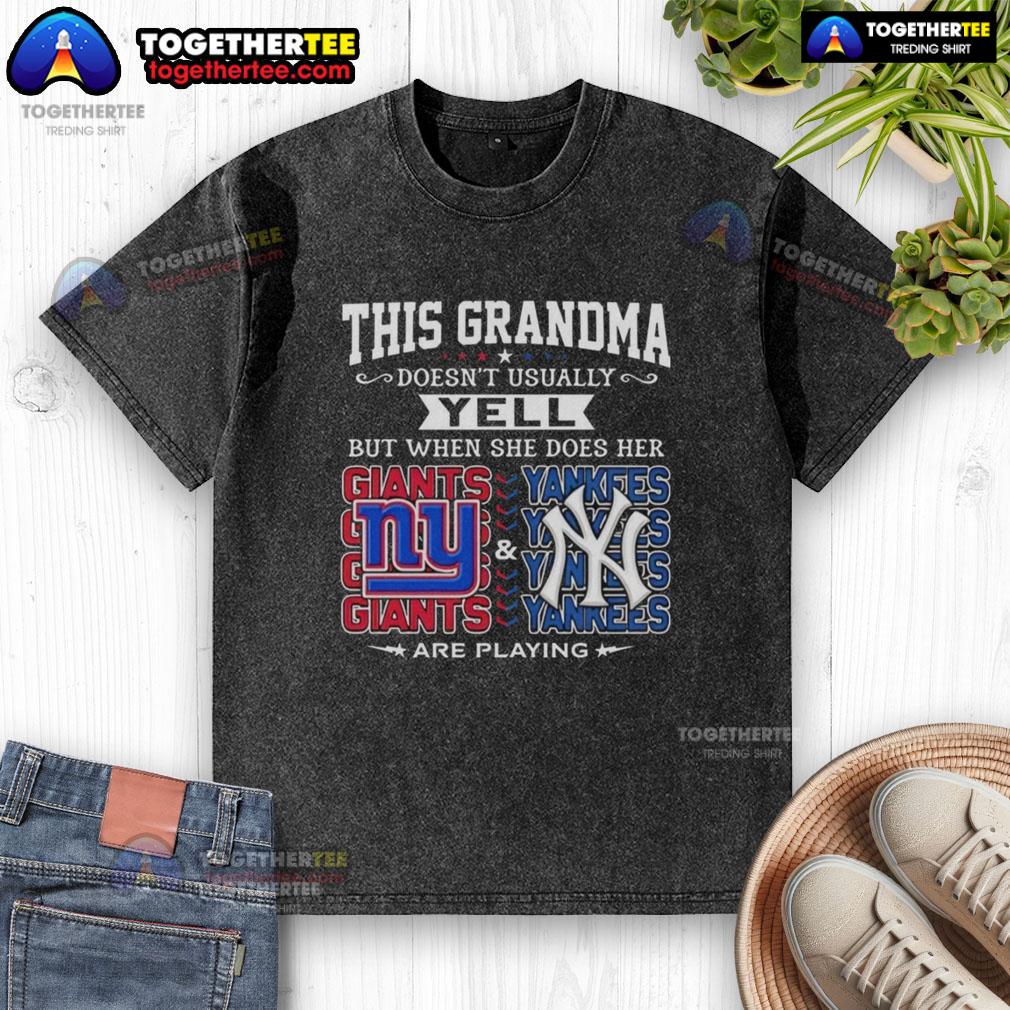 Pretty New York Giants And New York Yankees This Grandma Doesn't Usually Yell But When She Does Her Washed T-Shirt Grandma proudly wears a washed New York Giants and Yankees t-shirt, showcasing her love for both teams.