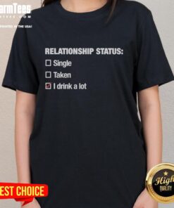 Pretty relationship status tee for ladies featuring fun drink-themed graphic, perfect for casual outings and gifts.