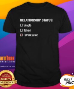 Pretty Relationship Status I Drink A Lot T-Shirt featuring a fun graphic design perfect for casual outings and drink lovers.
