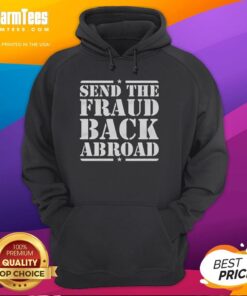 Stylish Pretty Send The Fraud Back Abroad Hoodie in vibrant colors, perfect for casual wear and making a statement.
