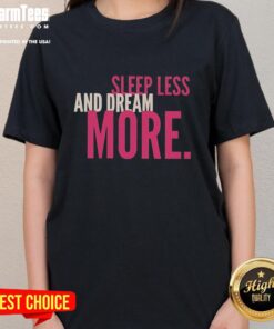 Pretty Sleep Less and Dream More Ladies Tee featuring a stylish design perfect for casual wear and inspiring dreams.