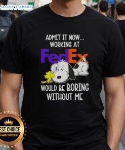 Pretty Snoopy and Woodstock graphic tee with 'Working at FedEx would be boring without me' text, perfect for fans.