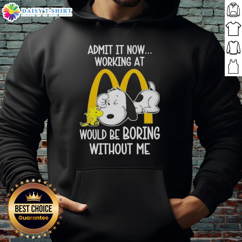 Pretty Snoopy And Woodstock Admit It Now Working At Mcdonald's Would Be Boring Without Me Hoodie Pretty Snoopy and Woodstock hoodie: 'Admit it, now working at McDonald's would be boring without me!' Fun cartoon design.