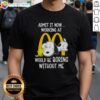 Alt Text: Pretty Snoopy and Woodstock graphic on a fun 'Working at McDonald's Would Be Boring Without Me' T-shirt design.