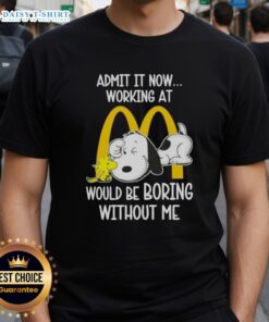 Alt Text: Pretty Snoopy and Woodstock graphic on a fun 'Working at McDonald's Would Be Boring Without Me' T-shirt design.