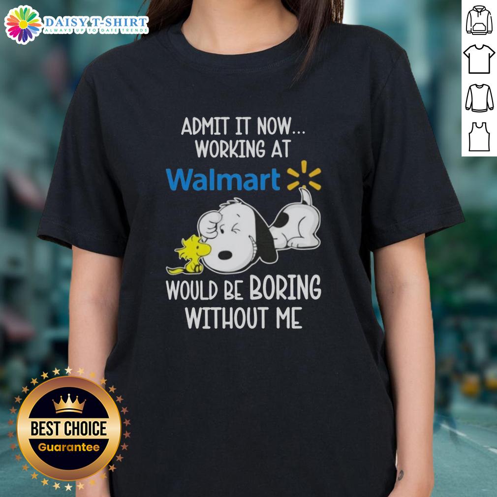 Pretty Snoopy And Woodstock Admit It Now Working At Walmart Would Be Boring Without Me Ladies-Tee Pretty Snoopy and Woodstock graphic tee saying 'Working at Walmart would be boring without me' for ladies.