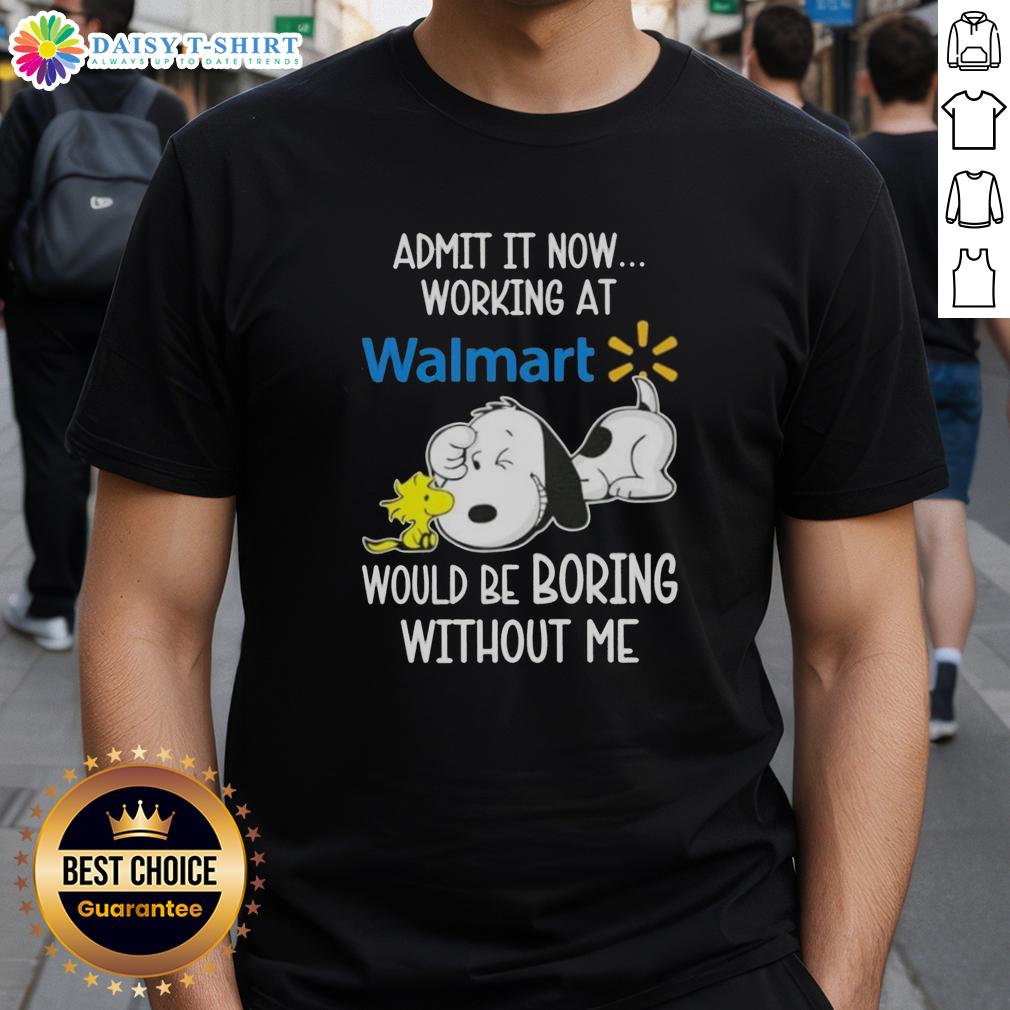 Pretty Snoopy And Woodstock Admit It Now Working At Walmart Would Be Boring Without Me T-Shirt Pretty Snoopy and Woodstock T-shirt: 'Admit It, Now Working at Walmart Would Be Boring Without Me' design.