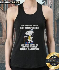 Pretty Snoopy tank top with 'Don't worry about getting older, you're still allowed to do stupid things, only slower' quote.