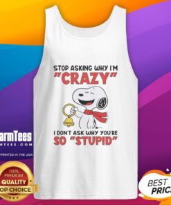 Alt Text: Pretty Snoopy holding a bell on a tank top with the quote about craziness and stupidity, perfect for casual wear.