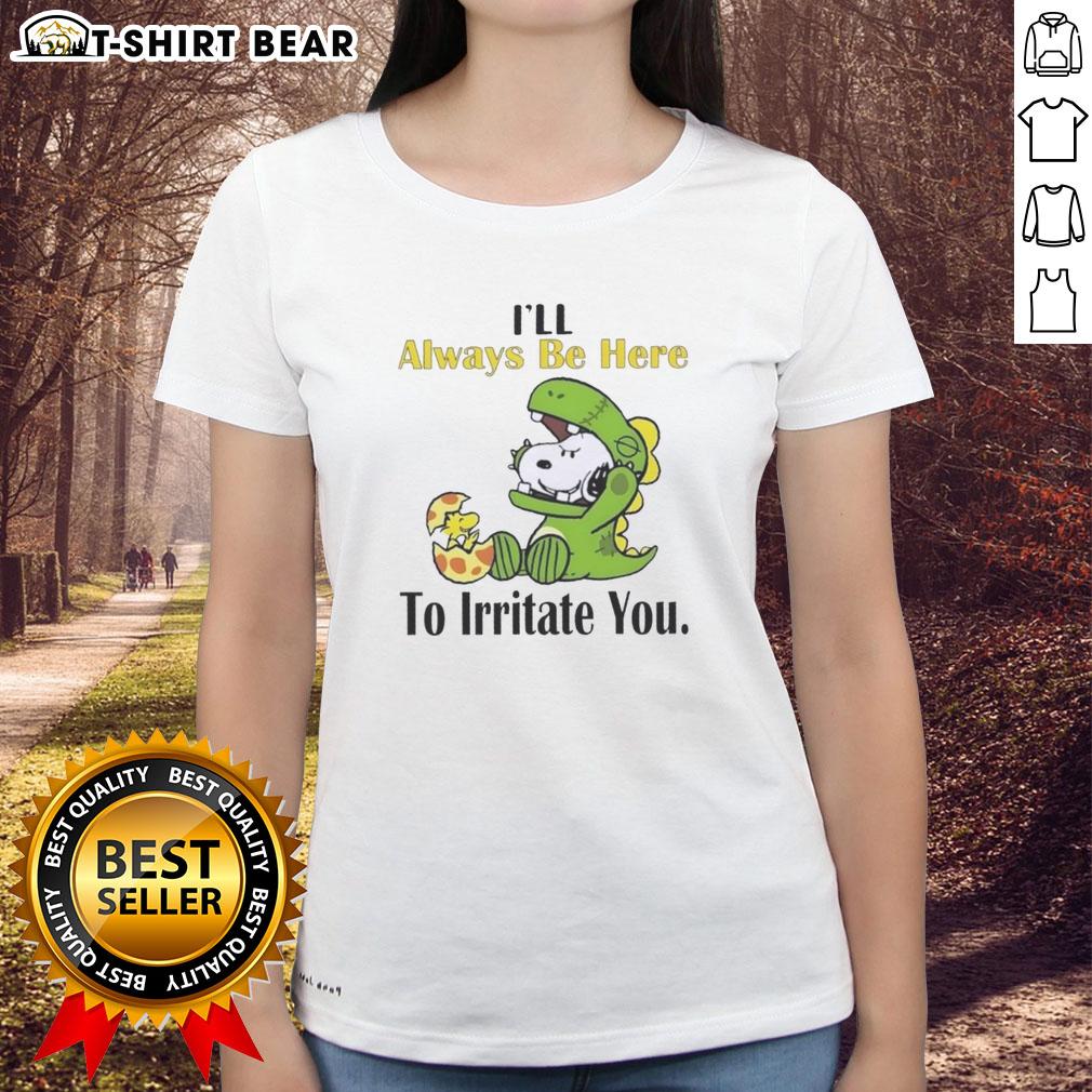 Pretty Snoopy I'Ll Always Be Here To Irritate You Ladies Tee Pretty Snoopy 'I'll Always Be Here to Irritate You' ladies tee featuring a playful Snoopy graphic on a stylish shirt.