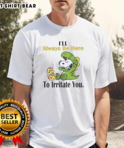 Alt Text: Pretty Snoopy I'll Always Be Here To Irritate You T-Shirt featuring a playful Snoopy graphic on a vibrant background.