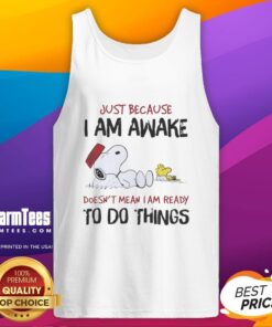 Pretty Snoopy tank top with the quote 'Just Because I Am Awake Doesn't Mean I Am Ready To Do Things' in vibrant colors.