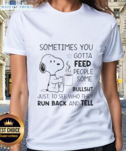Pretty Snoopy tee featuring the quote 'Sometimes you gotta feed people some bullsht' for fun, stylish casual wear.