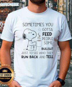 Pretty Snoopy 'Sometimes You Gotta Feed People Some Bullsht' T-Shirt showcasing a whimsical design and playful text.
