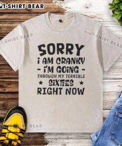 Washed t-shirt with the phrase 'Pretty Sorry I Am Cranky, I'm Going Through My Terrible Sixties' for a humorous touch.