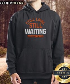 Cincinnati 'Til I Die hoodie featuring 'Pretty Still Loyal Still Waiting' design, perfect for fans and everyday wear.