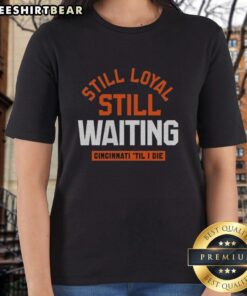 Cincinnati 'Til I Die' womens tee featuring 'Pretty Still Loyal Still Waiting' design for fans and supporters.