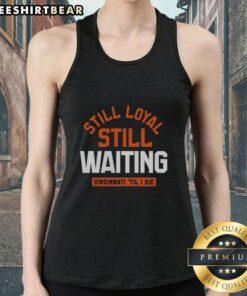 Pretty Still Loyal Still Waiting Cincinnati Til I Die Tank Top featuring a stylish design for proud Cincinnati fans.
