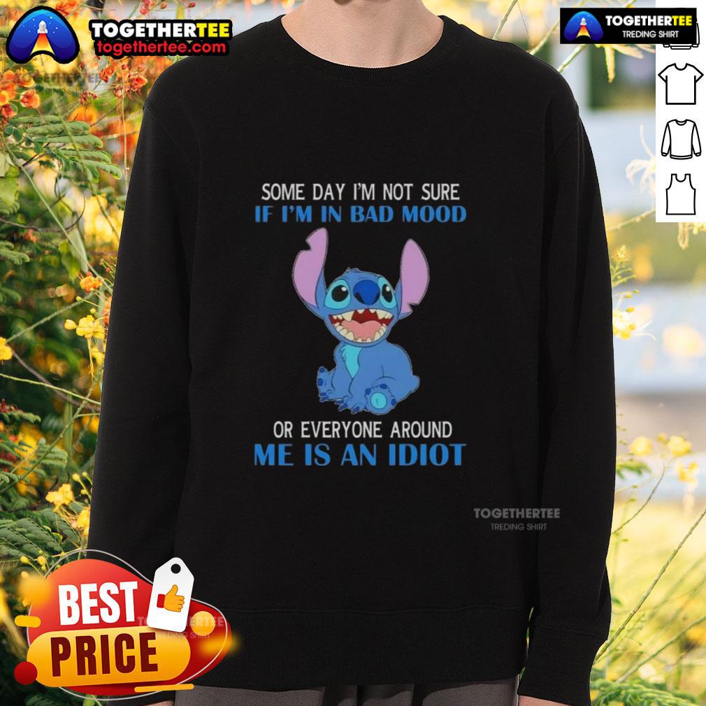 Pretty Stitch Some Day I'm Not Sure If I'm In Bad Mood Or Everyone Around Me Is An Idiot Sweatshirt Cozy 'Some Day I'm Not Sure If I'm in Bad Mood or Everyone is an Idiot' sweatshirt with stylish design, perfect for casual wear.
