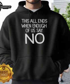 Pretty This All Ends When Enough Of Us Say No Text Hoodie in black with bold white lettering, showcasing a powerful message.