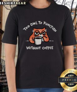 Funny 'Pretty Too Owl To Function Without Coffee' ladies tee design featuring a cute owl graphic and playful text.
