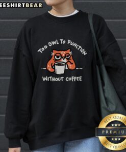 Cozy Pretty Too Owl To Function Without Coffee Sweatshirt for coffee lovers, featuring a playful owl graphic design.