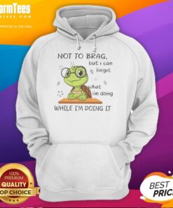 Alt Text: Pretty Turtle hoodie featuring the phrase 'Not to Brag, But I Can Forget' in a stylish design for turtle lovers.
