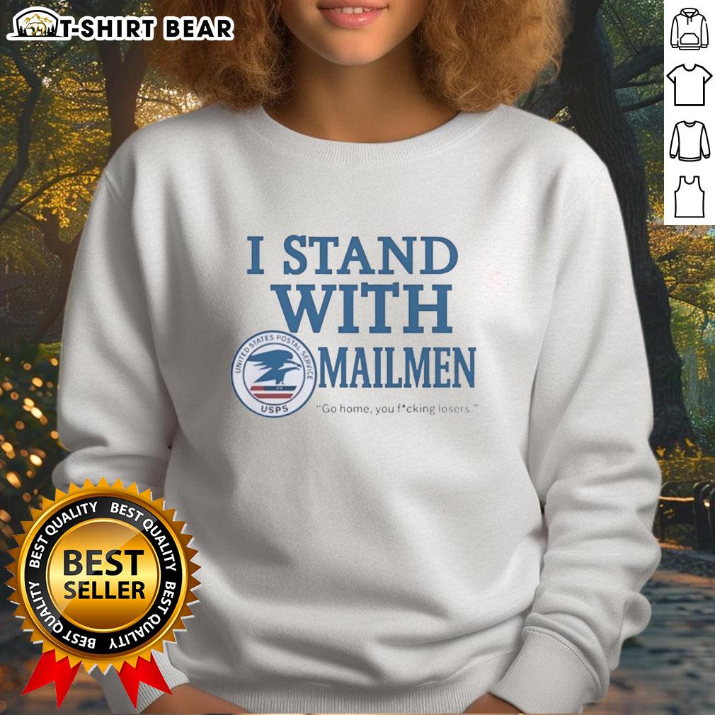 Pretty United States Postal Service Usps I Stand With Mailmen Go Home You Fucking Losers Sweatshirt Stylish USPS sweatshirt featuring 'I Stand With Mailmen' slogan, perfect for postal service supporters and casual wear.
