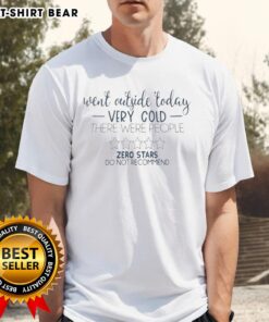 Pretty Went Outside Today Very Cold T-Shirt with humorous 'Zero Stars Do Not Recommend' slogan, perfect for winter wear.