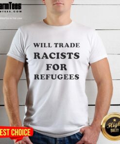 Alt Text: Pretty Will Trade Racists For Refugees 2026 T-Shirt design featuring bold text and colorful graphics promoting inclusivity.
