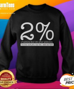 Cozy sweatshirt featuring 'Top 2 of Addicts Find Life After Addiction' design, perfect for recovery advocates and supporters.