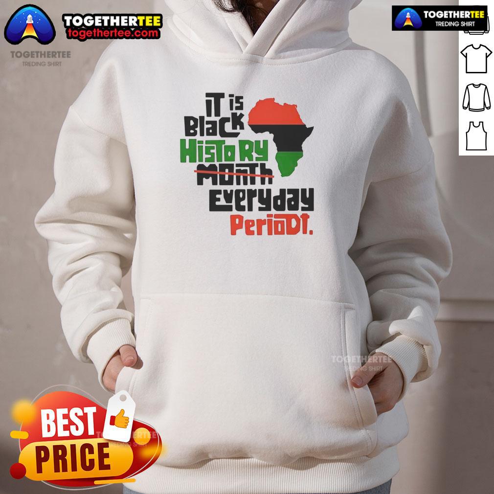 Top African It Is Black History Month Everyday Periodt Hoodie Alt Text: Black History Month hoodie featuring 'Top African' design, celebrating culture and heritage every day.