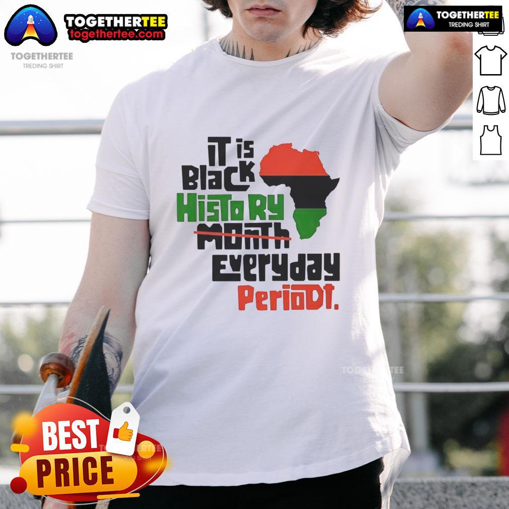 Top African It Is Black History Month Everyday Periodt T Shirt Top African It Is Black History Month Everyday Periodt T-Shirt showcasing vibrant design celebrating Black history and culture.