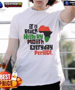 Top African It Is Black History Month Everyday Periodt T-Shirt showcasing vibrant design celebrating Black history and culture.