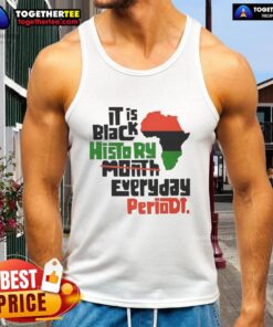 Top African It Is Black History Month Everyday Periodt Tank Top featuring bold text design for empowerment and celebration.