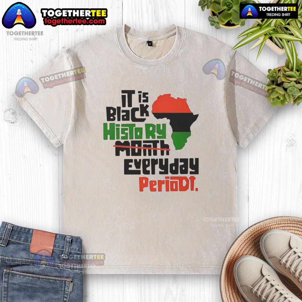 Top African It Is Black History Month Everyday Periodt Washed T Shirt Top African It Is Black History Month Everyday Periodt Washed T-Shirt featuring bold text and vibrant colors.